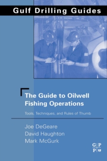 The Guide to Oilwell Fishing Operations : Tools, Techniques, and Rules of Thumb