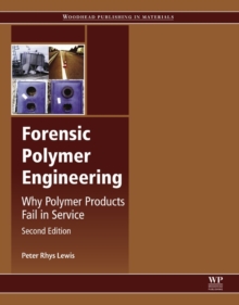 Forensic Polymer Engineering : Why Polymer Products Fail in Service