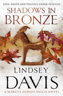 Shadows In Bronze : (Marco Didius Falco: book II): all is fair in love and war in this superb historical mystery from bestselling author Lindsey Davis