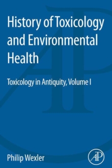 History of Toxicology and Environmental Health : Toxicology in Antiquity Volume I