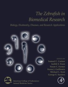 The Zebrafish in Biomedical Research : Biology, Husbandry, Diseases, and Research Applications