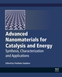 Advanced Nanomaterials for Catalysis and Energy : Synthesis, Characterization and Applications