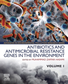 Antibiotics and Antimicrobial Resistance Genes in the Environment : Volume 1 in the Advances in Environmental Pollution Research series