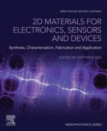 2D Materials for Electronics, Sensors and Devices : Synthesis, Characterization, Fabrication and Application
