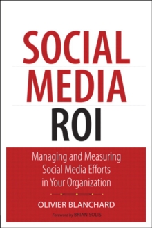 Social Media ROI : Managing and Measuring Social Media Efforts in Your Organization