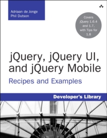 jQuery, jQuery UI, and jQuery Mobile : Recipes and Examples
