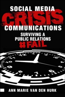 Social Media Crisis Communications : Preparing for, Preventing, and Surviving a Public Relations #FAIL