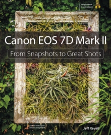 Canon EOS 7D Mark II : From Snapshots to Great Shots