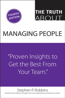 Truth About Managing People, The : Proven Insights to Get the Best from Your Team