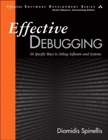 Effective Debugging : 66 Specific Ways to Debug Software and Systems