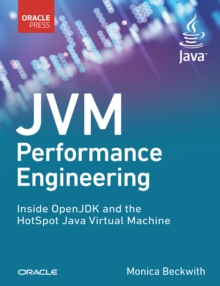JVM Performance Engineering : Inside OpenJDK and the HotSpot Java Virtual Machine