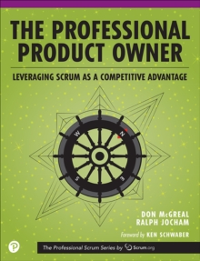 Professional Product Owner, The : Leveraging Scrum as a Competitive Advantage