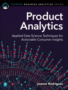 Product Analytics : Applied Data Science Techniques for Actionable Consumer Insights