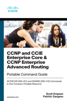 CCNP and CCIE Enterprise Core & CCNP Enterprise Advanced Routing Portable Command Guide : All ENCOR (350-401) and ENARSI (300-410) Commands in One Compact, Portable Resource