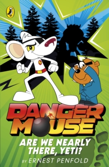 Danger Mouse: Are We Nearly There, Yeti? : Case Files Fiction Book 2