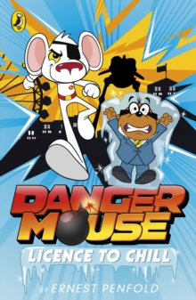 Danger Mouse: Licence to Chill : Case Files Fiction Book 1