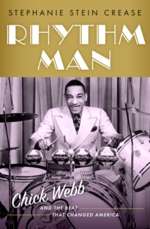 Rhythm Man : Chick Webb and the Beat that Changed America