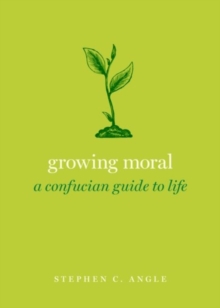 Growing Moral : A Confucian Guide to Life