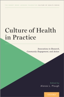 Culture of Health in Practice : Innovations in Research, Community Engagement, and Action