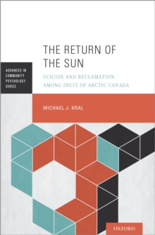 The Return of the Sun : Suicide and Reclamation Among Inuit of Arctic Canada