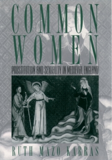 Common Women : Prostitution and Sexuality in Medieval England