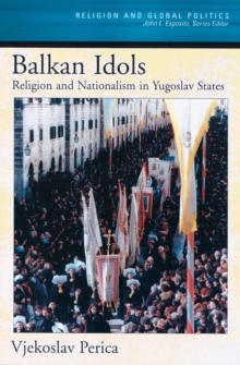 Balkan Idols : Religion and Nationalism in Yugoslav States