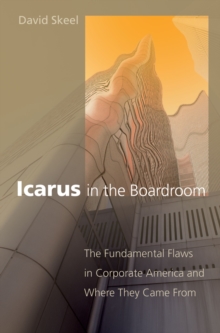 Icarus in the Boardroom : The Fundamental Flaws in Corporate America and Where They Came From