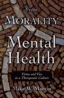 From Morality to Mental Health : Virtue and Vice in a Therapeutic Culture