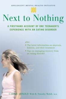Next to Nothing : A Firsthand Account of One Teenager's Experience with an Eating Disorder