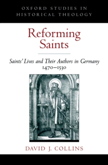 Reforming Saints : Saints' Lives and Their Authors in Germany, 1470-1530