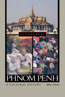 Phnom Penh: A Cultural History : A Cultural History