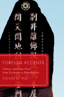 Foreign Accents : Chinese American Verse from Exclusion to Postethnicity
