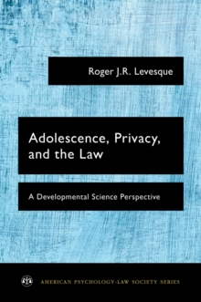 Adolescence, Privacy, and the Law : A Developmental Science Perspective