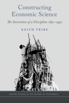 Constructing Economic Science : The Invention of a Discipline 1850-1950