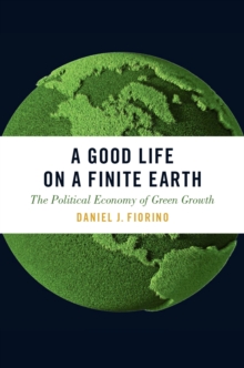 A Good Life on a Finite Earth : The Political Economy of Green Growth