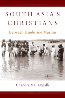 South Asia's Christians : Between Hindu and Muslim