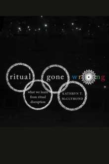Ritual Gone Wrong : What We Learn from Ritual Disruption