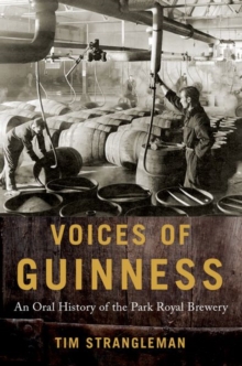 Voices of Guinness : An Oral History of the Park Royal Brewery