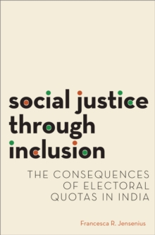Social Justice through Inclusion : The Consequences of Electoral Quotas in India