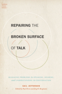 Repairing the Broken Surface of Talk : Managing Problems in Speaking, Hearing, and Understanding in Conversation