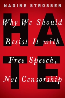 HATE : Why We Should Resist it With Free Speech, Not Censorship