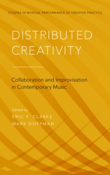 Distributed Creativity : Collaboration and Improvisation in Contemporary Music