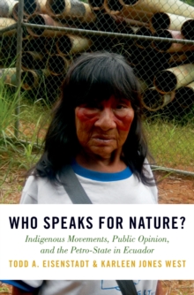 Who Speaks for Nature? : Indigenous Movements, Public Opinion, and the Petro-State in Ecuador
