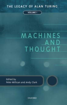 Machines and Thought : The Legacy of Alan Turing, Volume I