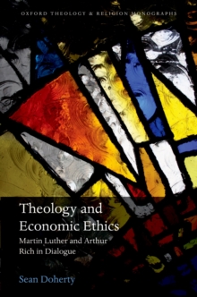 Theology and Economic Ethics : Martin Luther and Arthur Rich in Dialogue