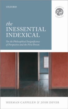 The Inessential Indexical : On the Philosophical Insignificance of Perspective and the First Person