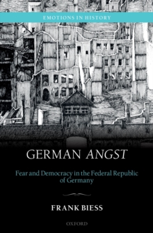 German Angst : Fear and Democracy in the Federal Republic of Germany