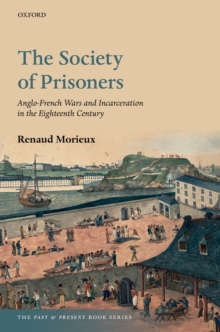 The Society of Prisoners : Anglo-French Wars and Incarceration in the Eighteenth Century