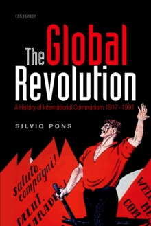 The Global Revolution : A History of International Communism 1917-1991
