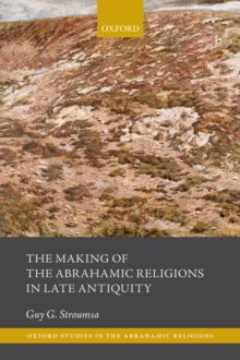 The Making of the Abrahamic Religions in Late Antiquity